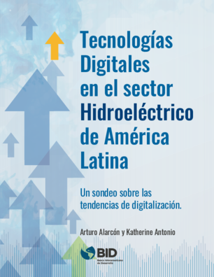 Tecnologías digitales en el sector hidroeléctrico de América Latina: Un sondeo sobre las tendencias de digitalización