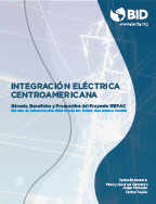 Integración eléctrica centroamericana: Génesis, beneficios y prospectiva del Proyecto SIEPAC: Sistema de Interconexión Eléctrica de los Países de América Central
