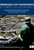 Gobernanza con transparencia en tiempos de abundancia: experiencias de las industrias extractivas en América Latina y el Caribe