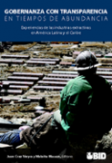 Gobernanza con transparencia en tiempos de abundancia: Experiencias de las industrias extractivas en América Latina y el Caribe (Resumen ejecutivo)