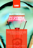 Electricidad perdida: Dimensionando las pérdidas de electricidad en los sistemas de transmisión y distribución en América Latina y el Caribe