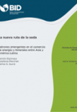 La nueva ruta de la seda: Patrones emergentes en el comercio de energía y minerales entre Asia y América Latina