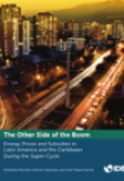The Other Side of the Boom: Energy Prices and Subsidies in Latin America and the Caribbean during the Super-Cycle